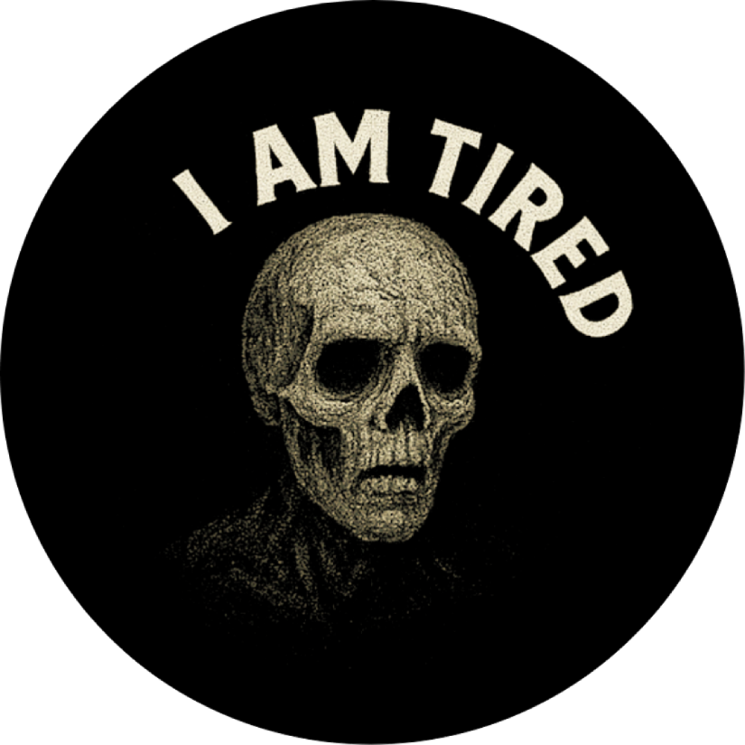 I Am Tired Button