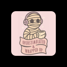 Overstimulated And Wrapped Up Magnet